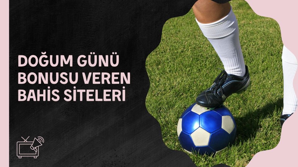Doğum Günü Bonusu Veren Bahis Siteleri