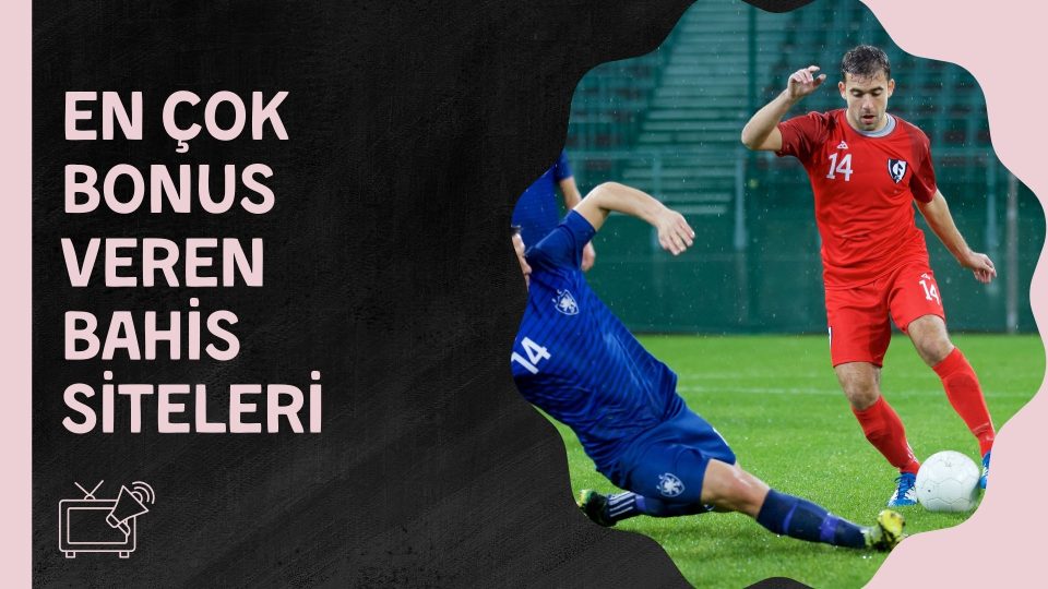 En Çok Bonus Veren Bahis Siteleri