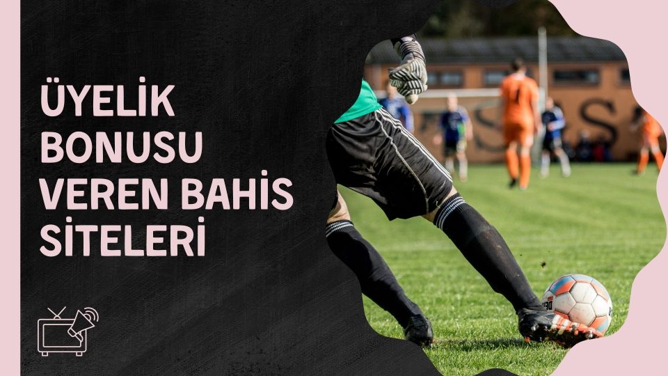 Üyelik Bonusu Veren Bahis Siteleri
